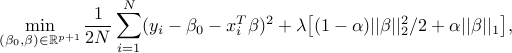  min_{(beta_0, beta) in mathbb{R}^{p+1}}frac{1}{2N} sum_{i=1}^N (y_i -beta_0-x_i^T beta)^2+lambda big[ (1-alpha)||beta||_2^2/2 + alpha||beta||_1big], 